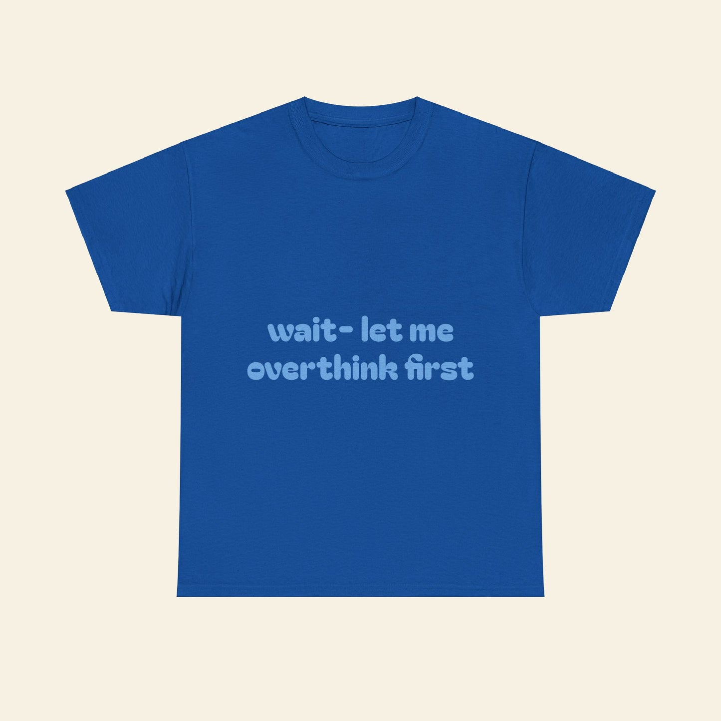 "wait - let me overthink first" graphic tee