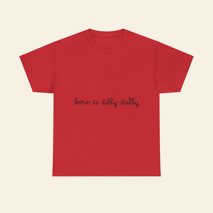 "born to dilly-dally" graphic tee