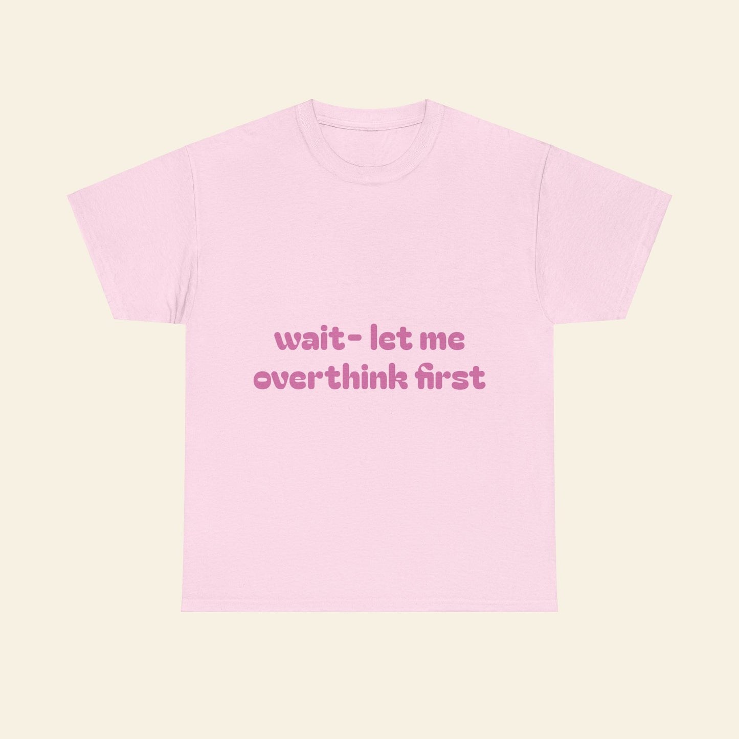 "wait - let me overthink first" graphic tee