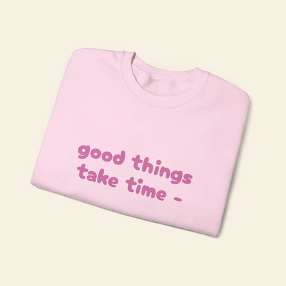 "good things take time - thats why i'm always late" crewneck sweatshirt