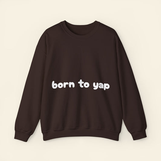 "born to yap" crewneck sweatshirt