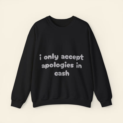 "i only accept apologies in cash" crewneck sweatshirt