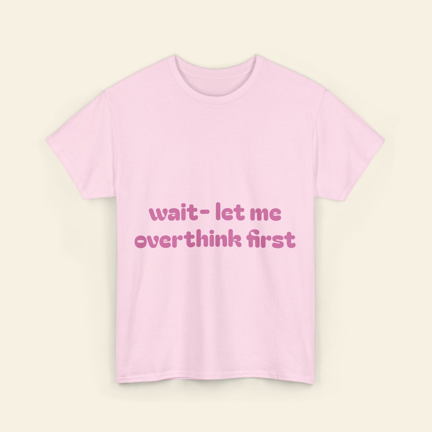 "wait - let me overthink first" graphic tee