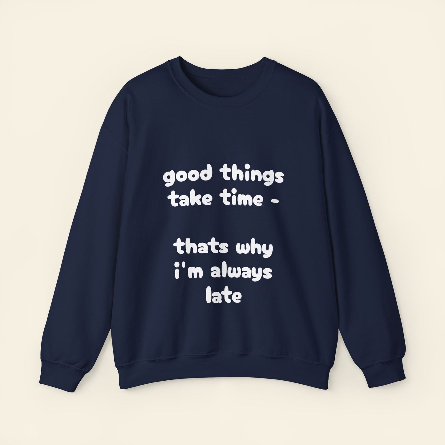 "good things take time - thats why i'm always late" crewneck sweatshirt