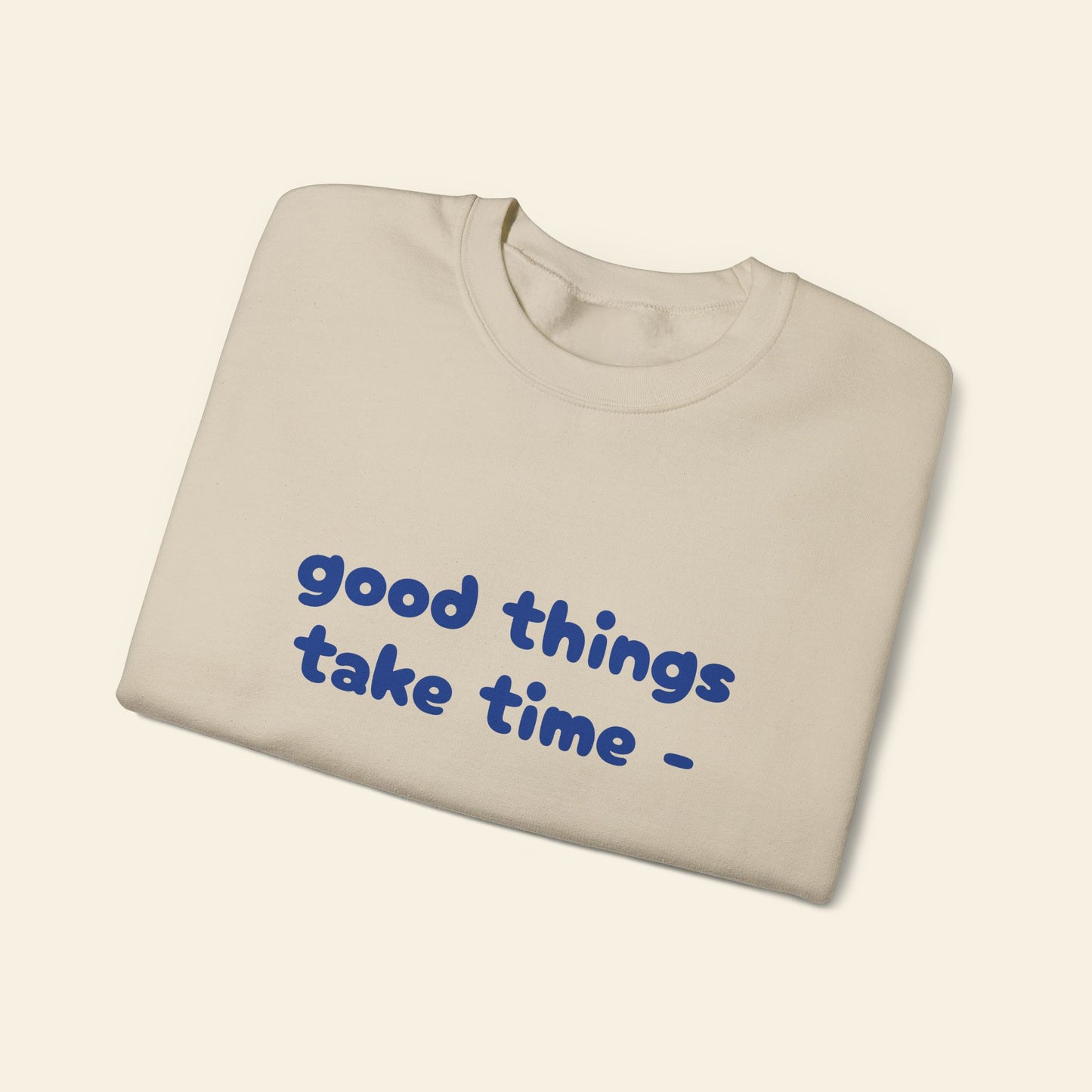 "good things take time - thats why i'm always late" crewneck sweatshirt