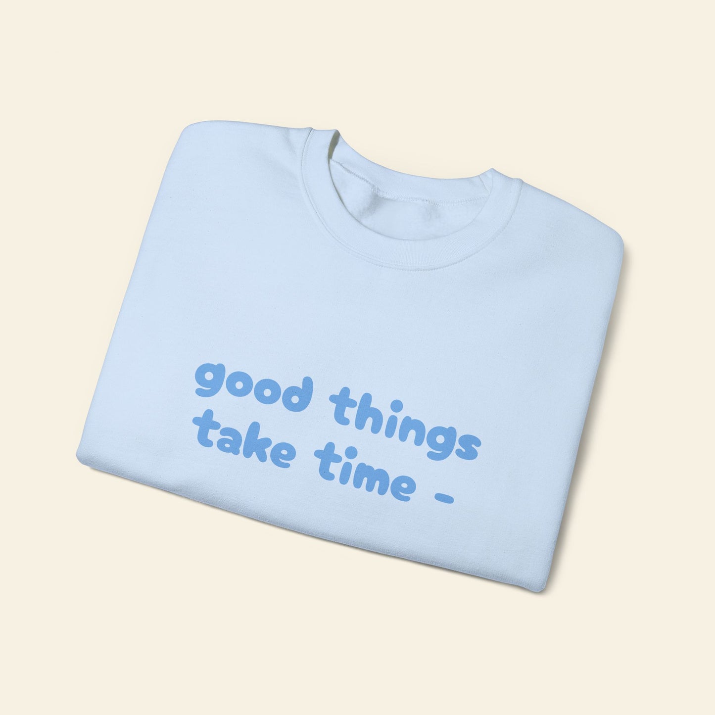 "good things take time - thats why i'm always late" crewneck sweatshirt