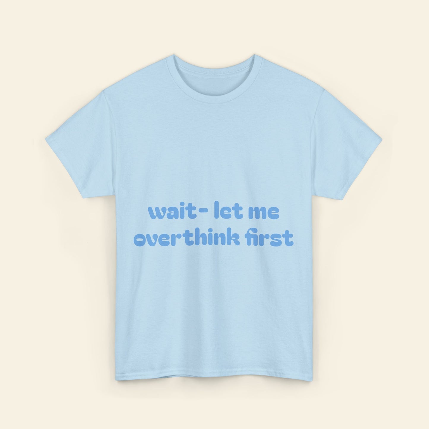 "wait - let me overthink first" graphic tee