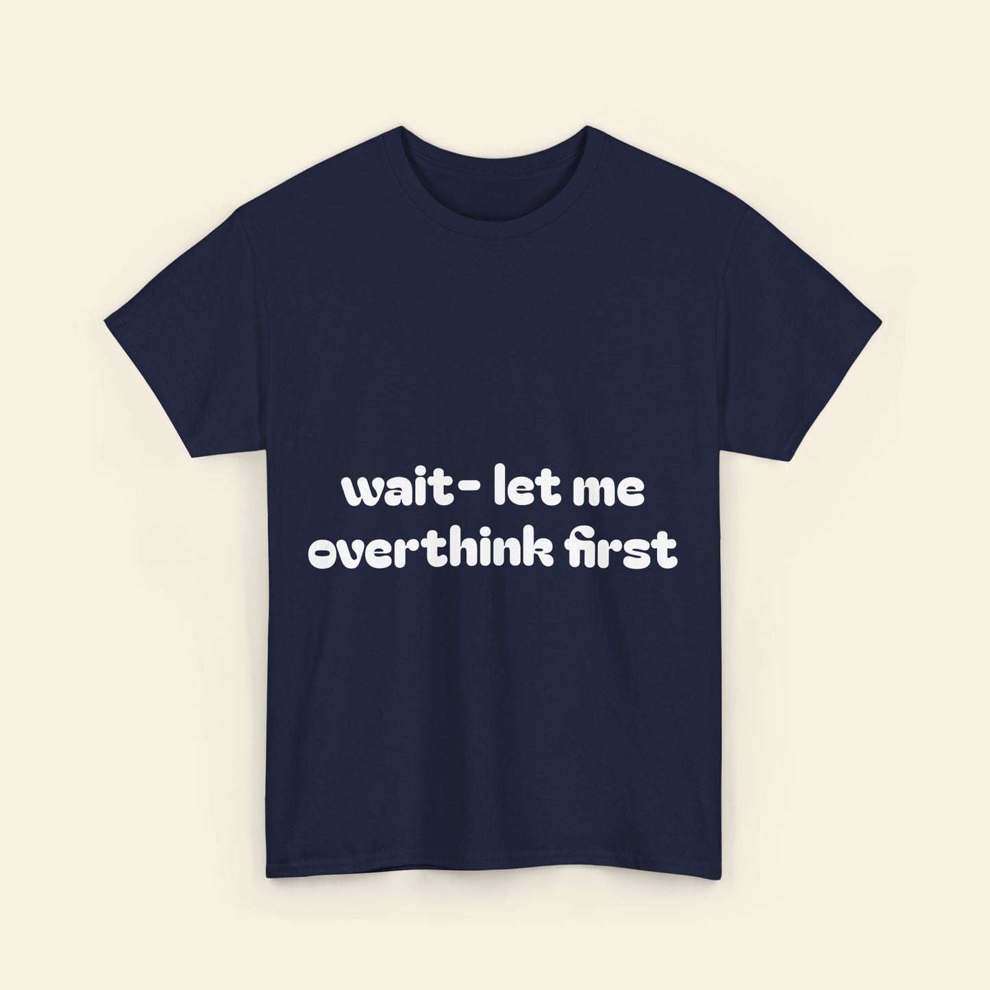 "wait - let me overthink first" graphic tee