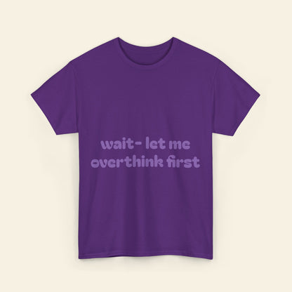 "wait - let me overthink first" graphic tee