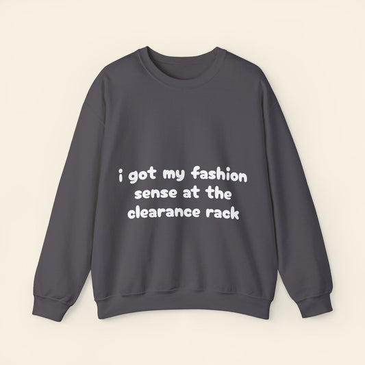 "i got my fashion sense at the clearance rack" crewneck sweatshirt