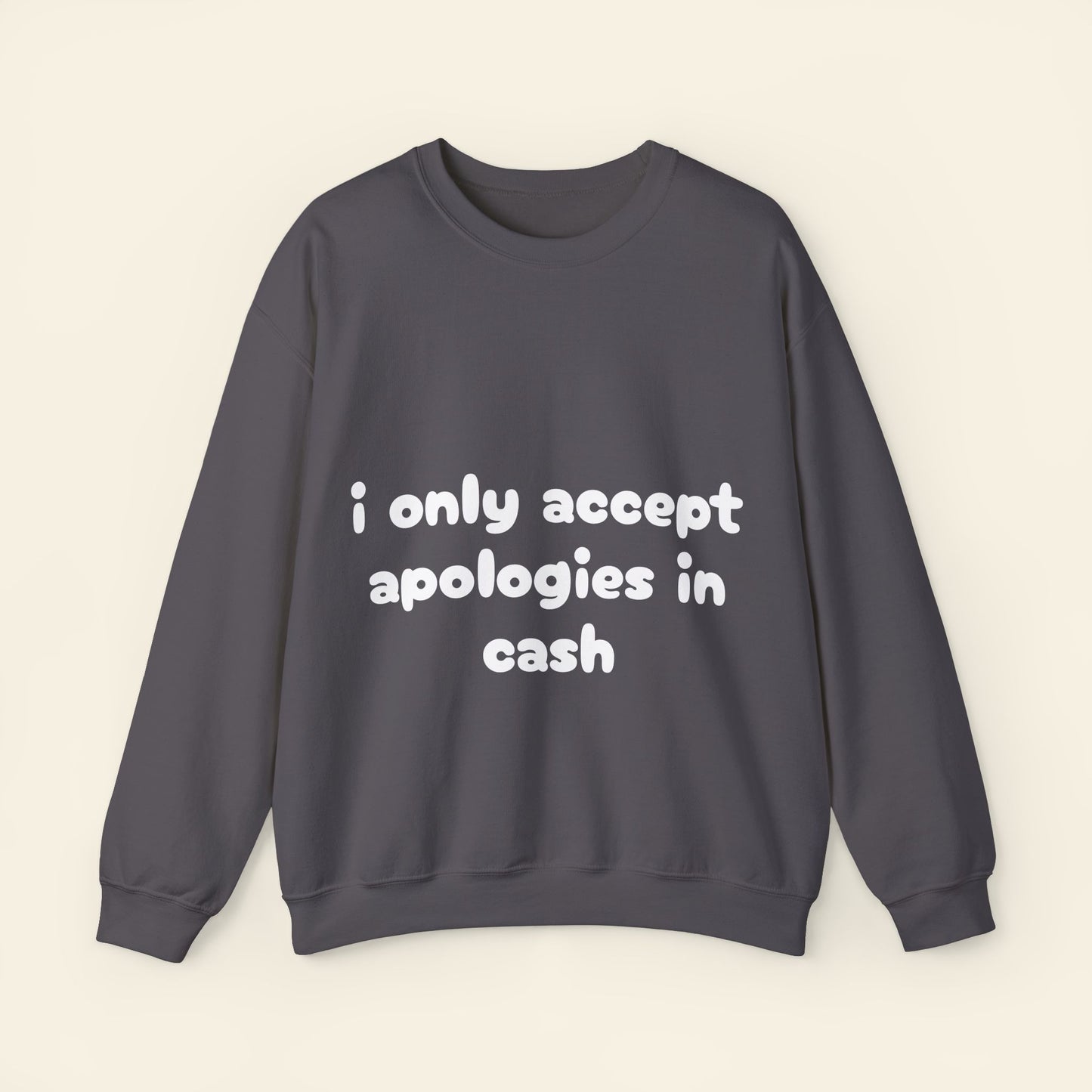 "i only accept apologies in cash" crewneck sweatshirt