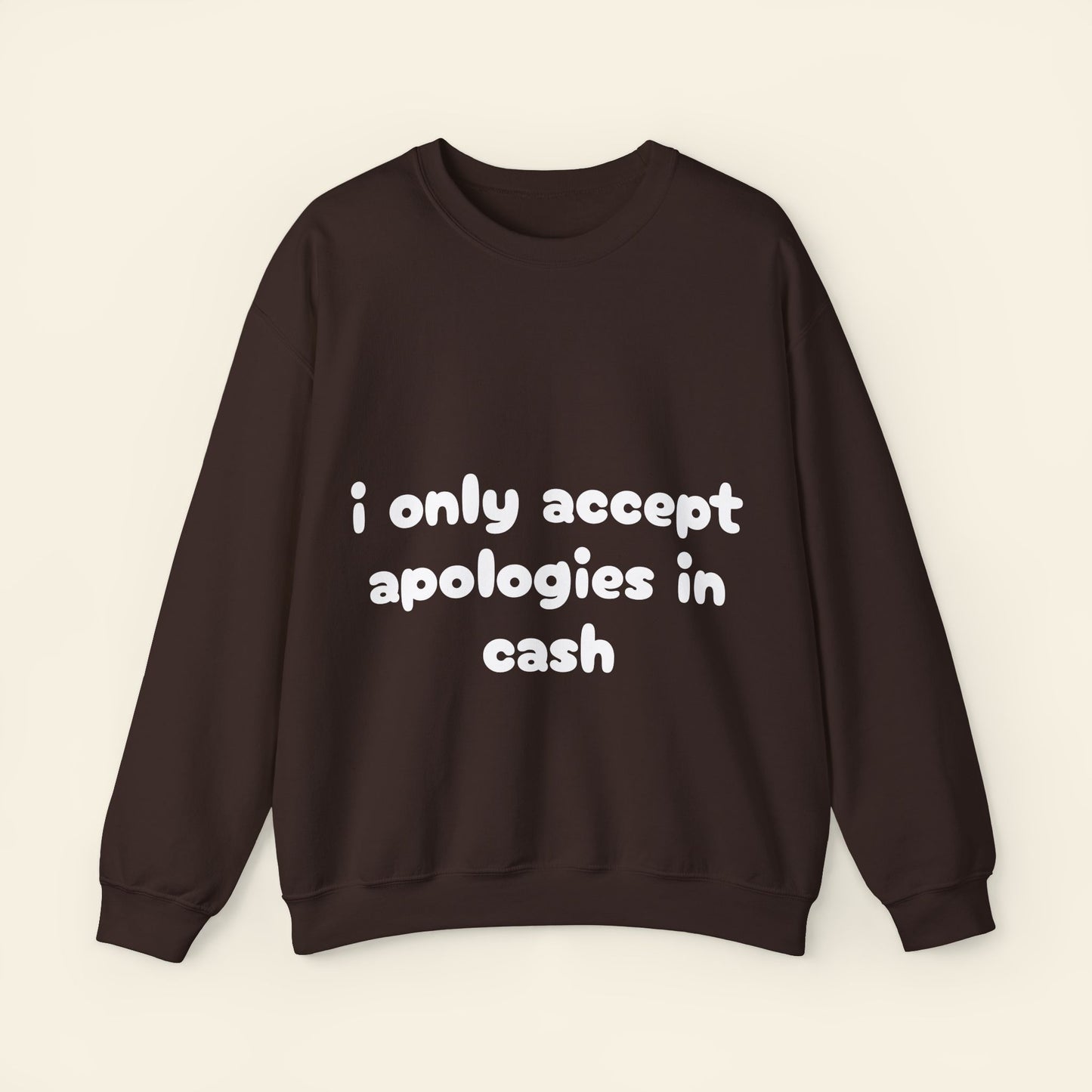 "i only accept apologies in cash" crewneck sweatshirt