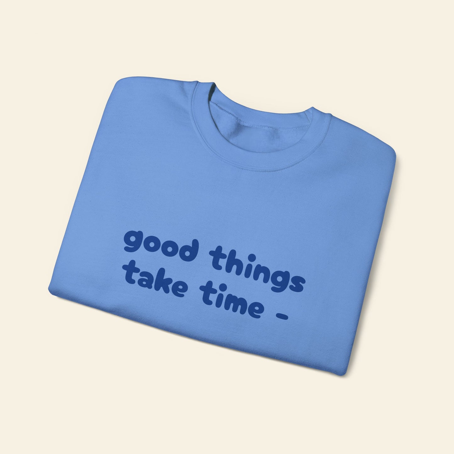 "good things take time - thats why i'm always late" crewneck sweatshirt