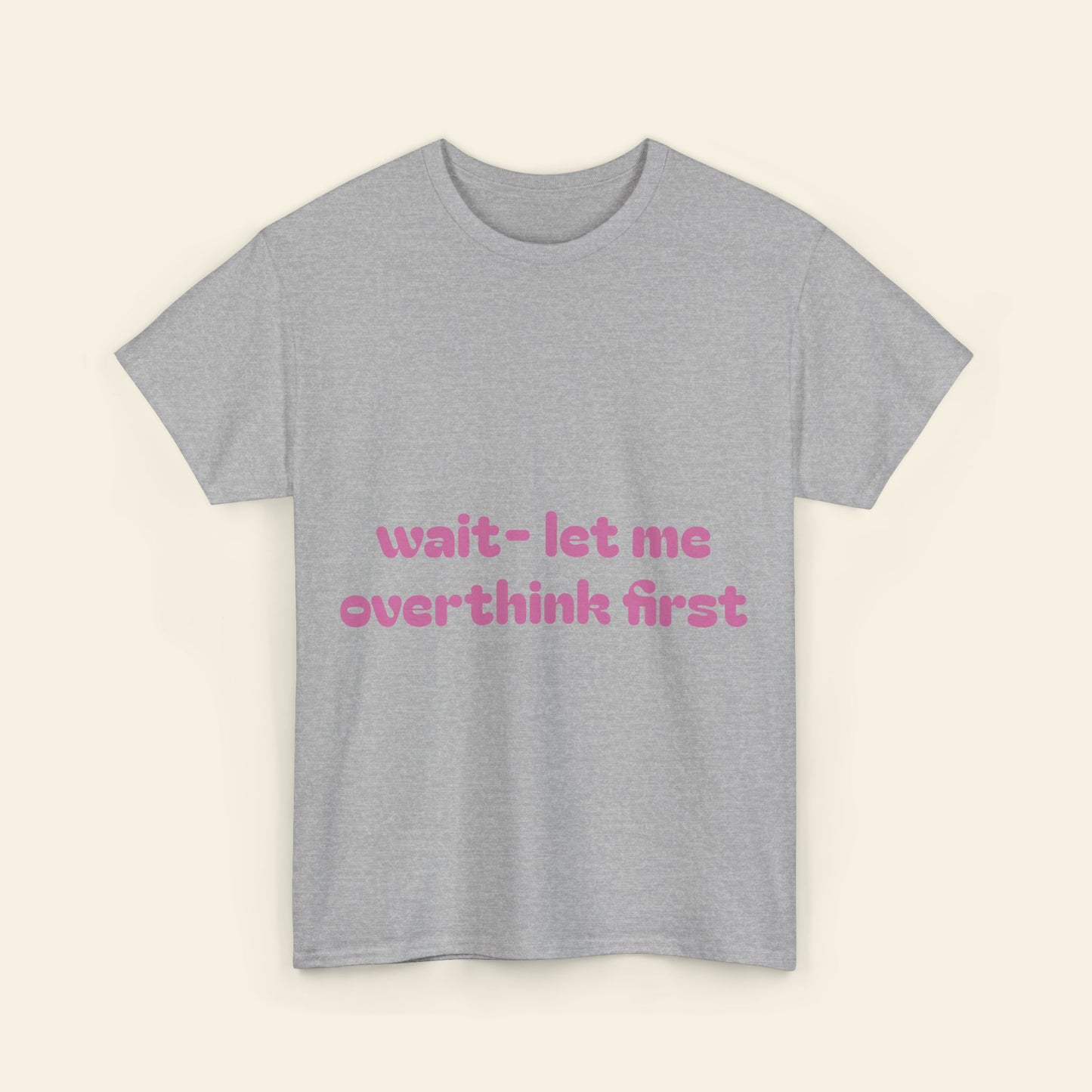 "wait - let me overthink first" graphic tee