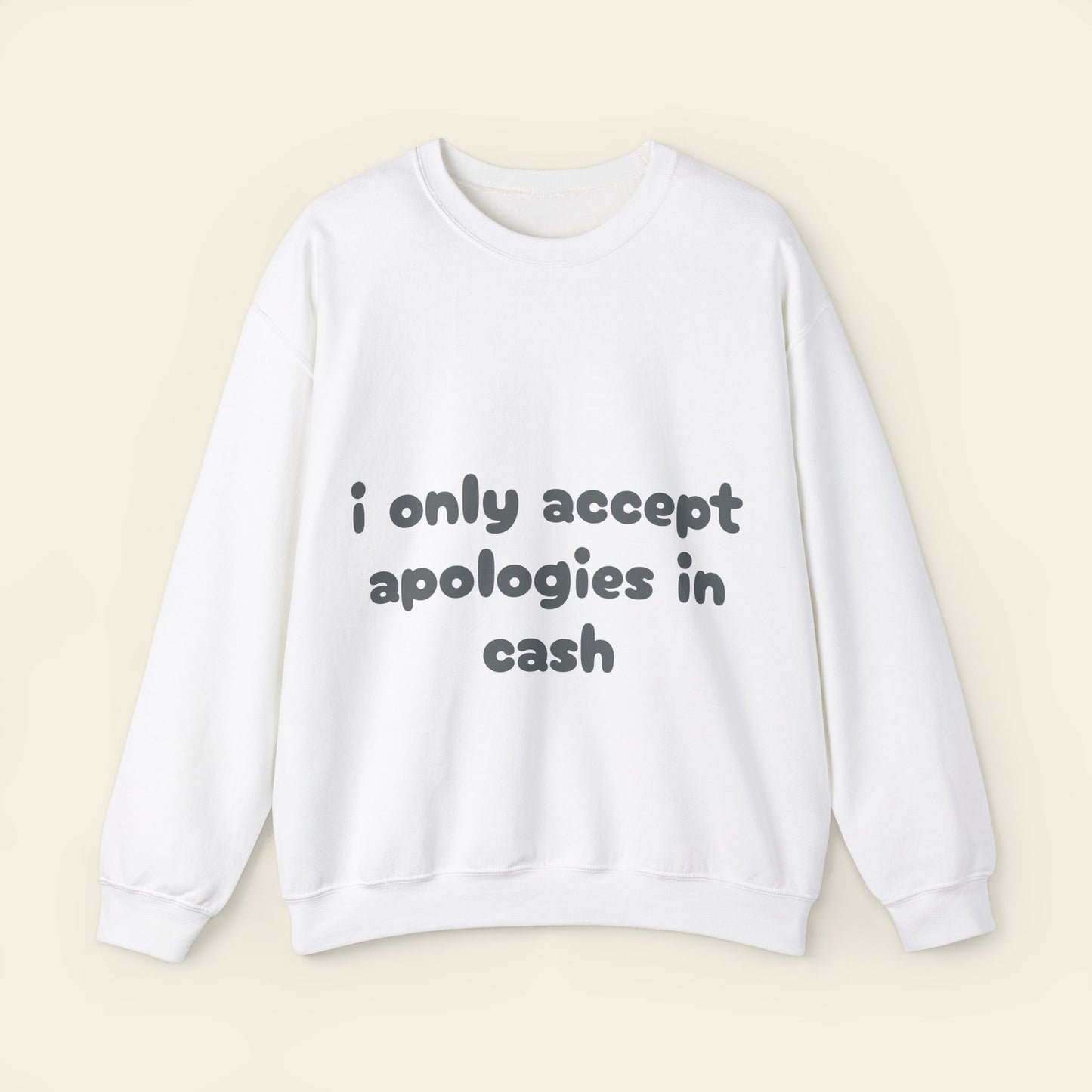 "i only accept apologies in cash" crewneck sweatshirt