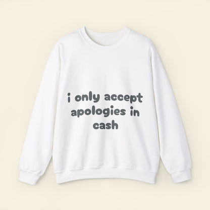 "i only accept apologies in cash" crewneck sweatshirt