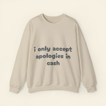 "i only accept apologies in cash" crewneck sweatshirt