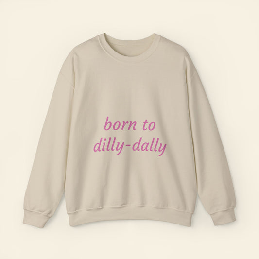 "born to dilly-dally" crewneck sweatshirt