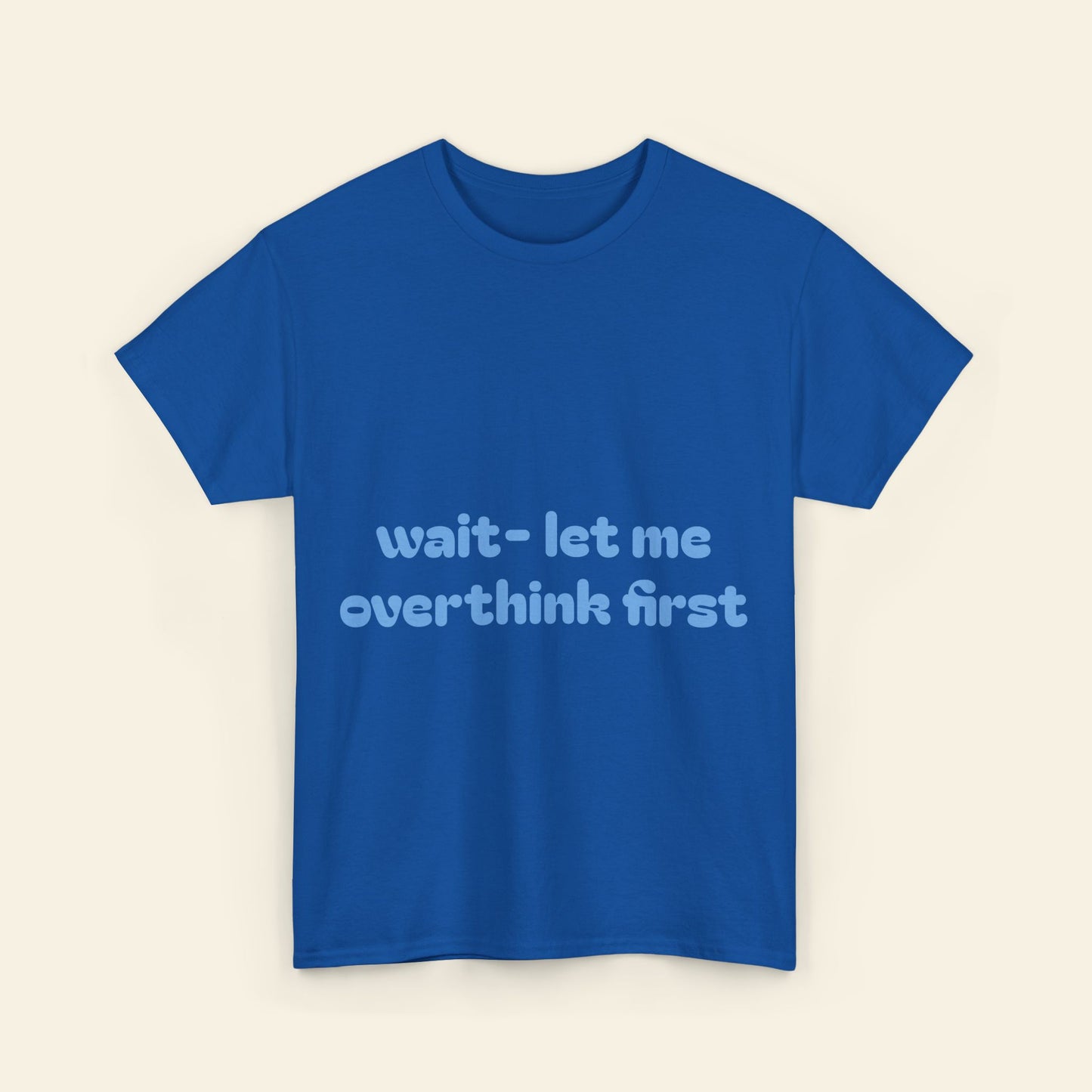 "wait - let me overthink first" graphic tee