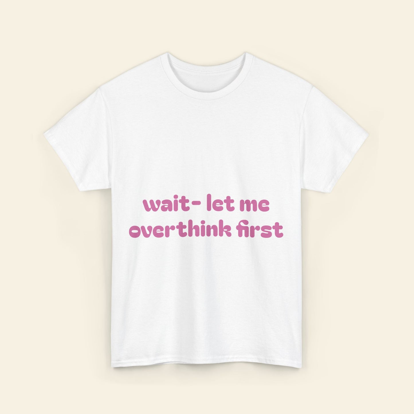 "wait - let me overthink first" graphic tee