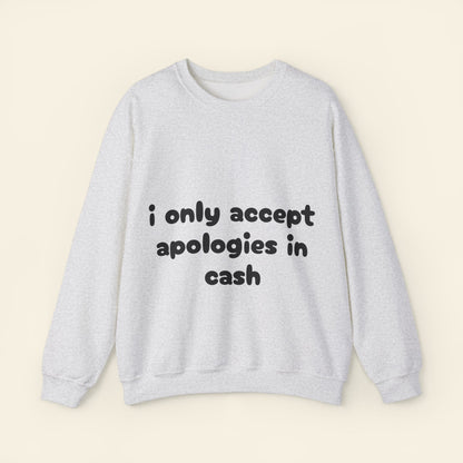 "i only accept apologies in cash" crewneck sweatshirt