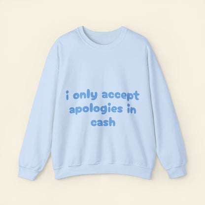 "i only accept apologies in cash" crewneck sweatshirt