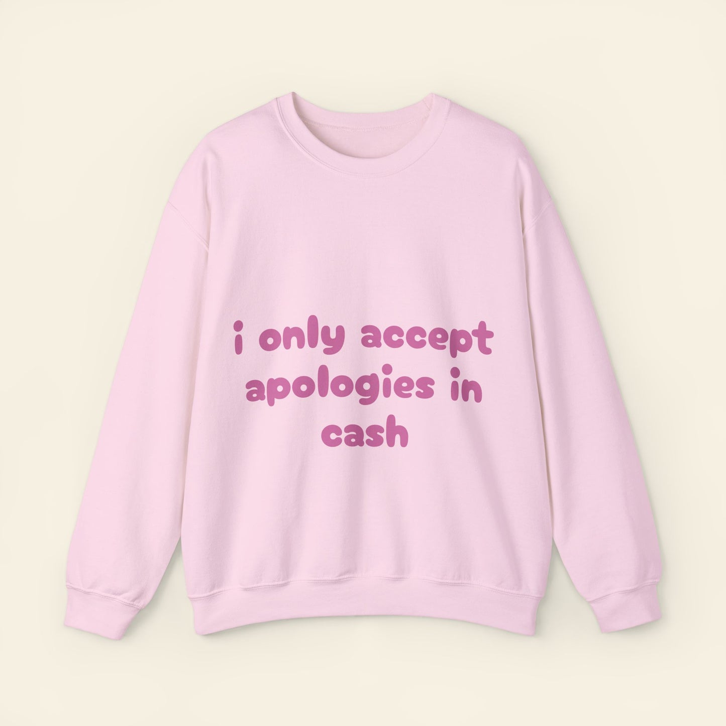 "i only accept apologies in cash" crewneck sweatshirt