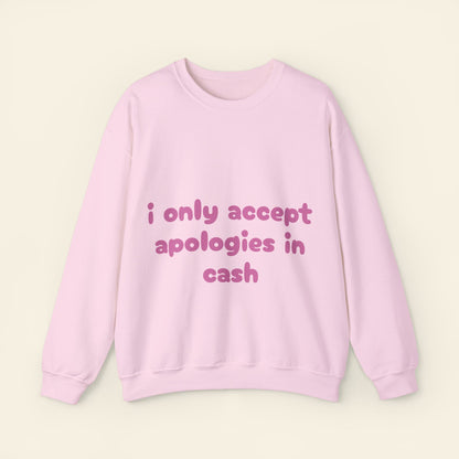 "i only accept apologies in cash" crewneck sweatshirt