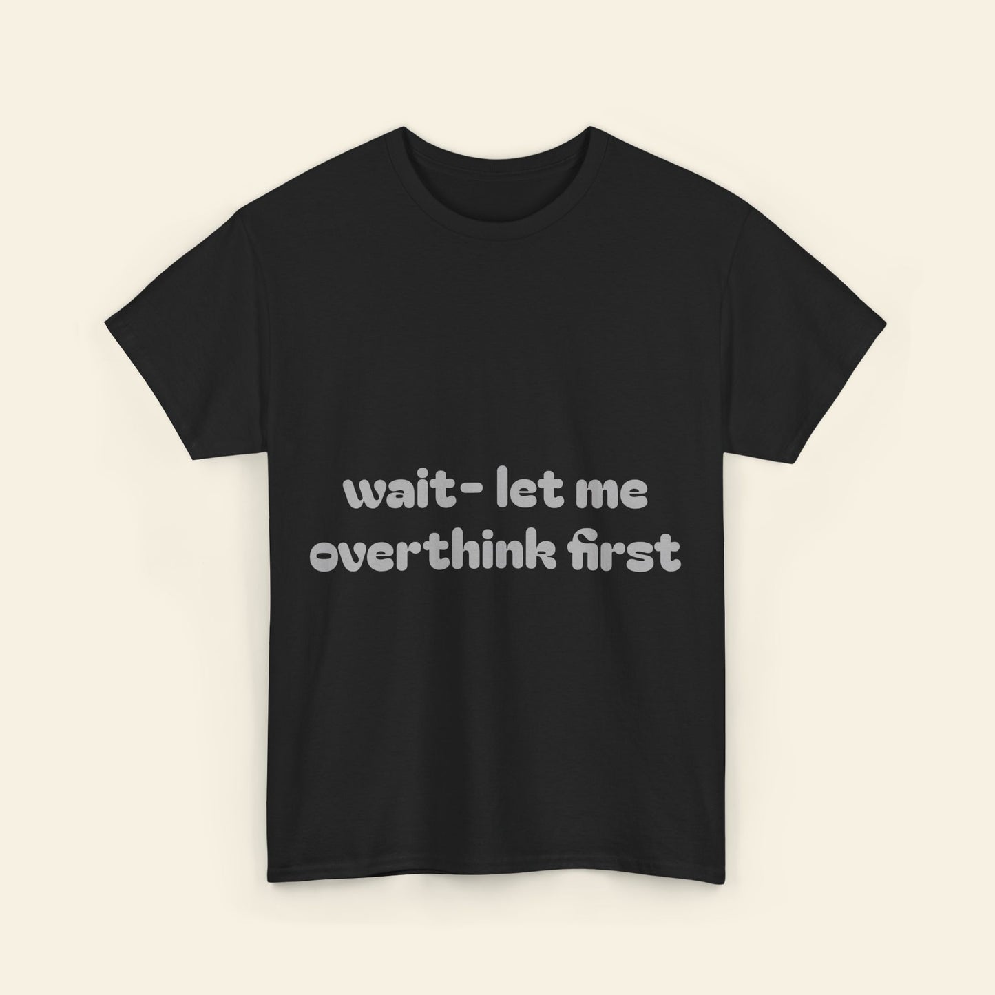 "wait - let me overthink first" graphic tee