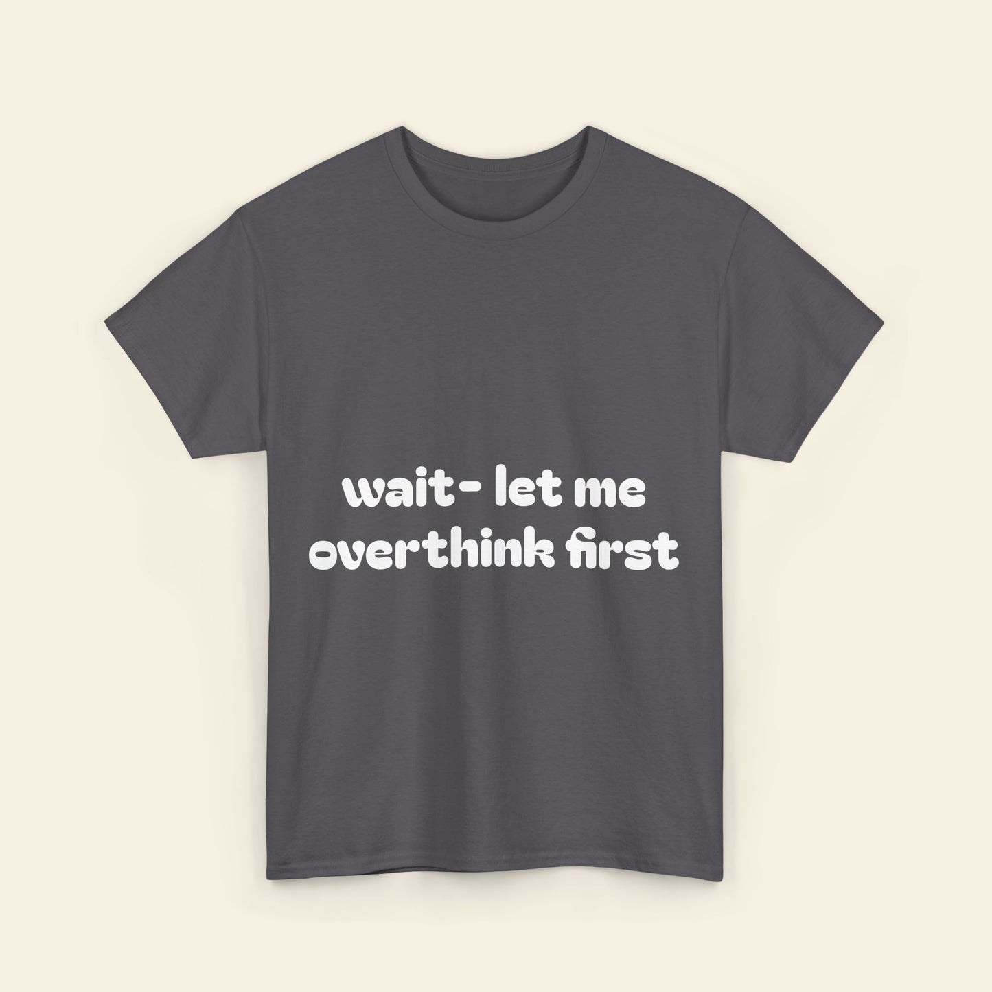 "wait - let me overthink first" graphic tee